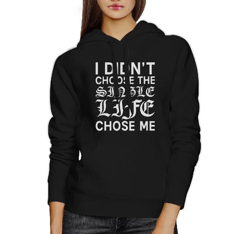 Single Life Chose Me Unisex Black Hoodie Humorous Quote Funny Gifts