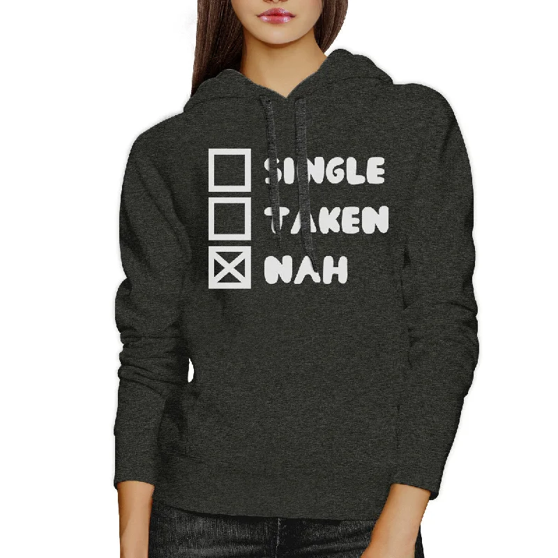 Single Taken Nah Unisex Dark Gray Hoodie Funny Quote Cute Gift Ideas