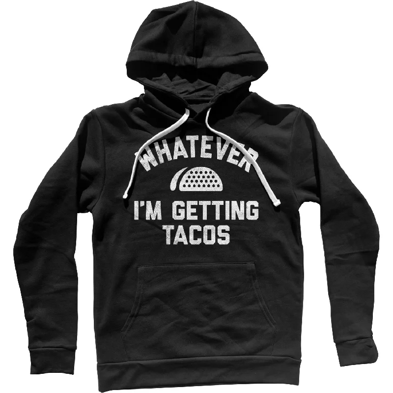 Whatever I'm Getting Tacos Unisex Hoodie